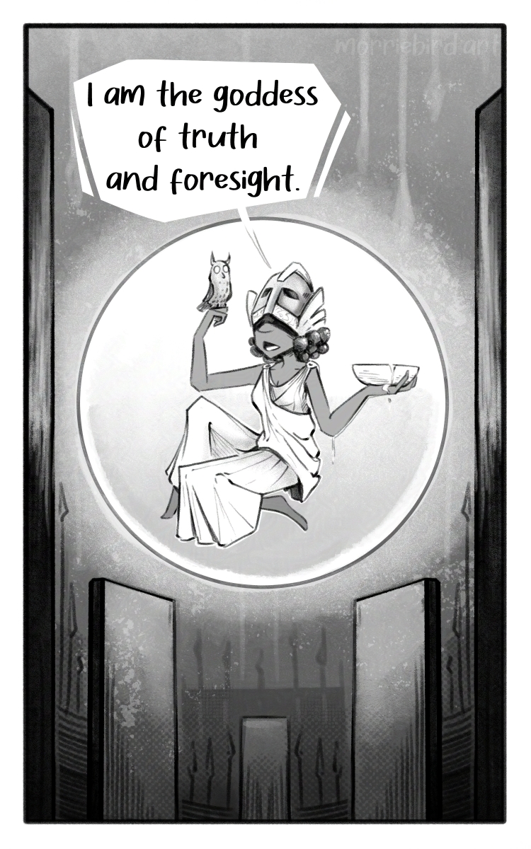 An Athena-like Goddess floats in an orb. She holds and owl above her head with one hand and in the other hand a bowl of overflowing water. She says "I am the goddess of truth and foresight."
