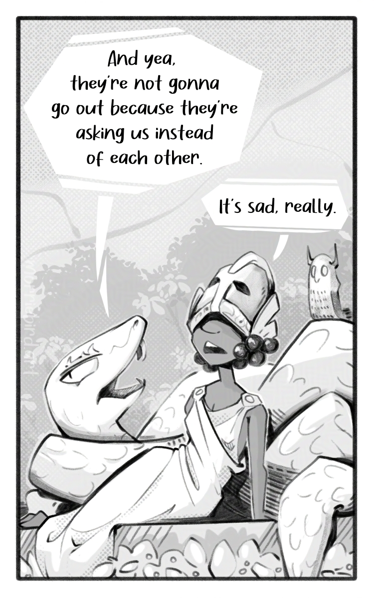 The large snake lounges with an Athena-like Goddess in a garden. The snake says, "And yea, they're not gonna go out because they're asking us instead of each other." The Goddess replies. "It's sad, really."