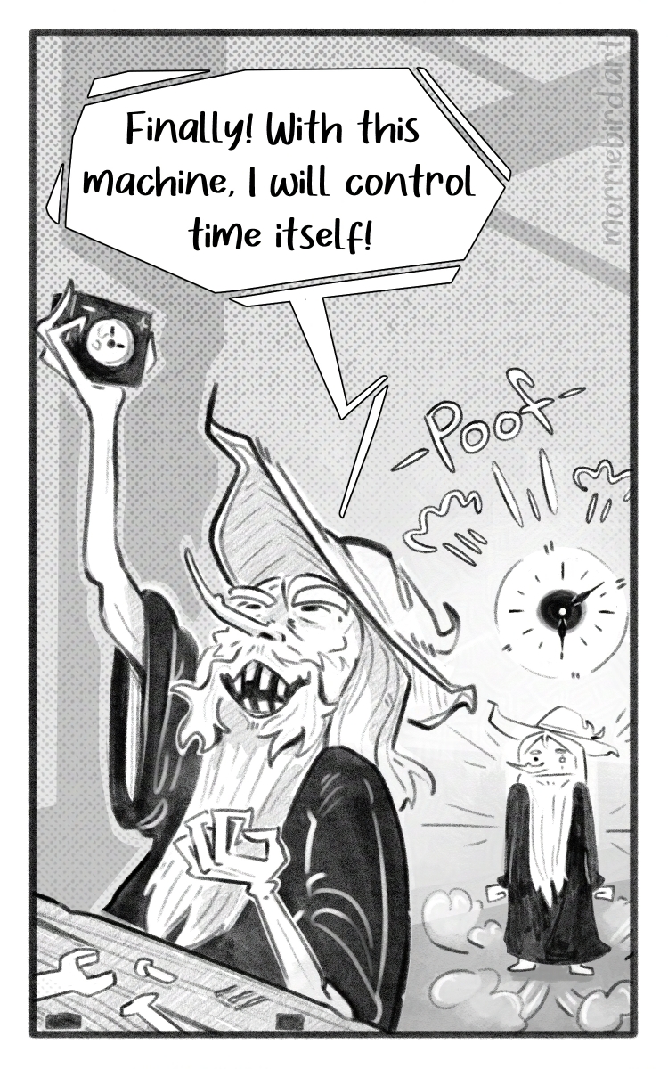 A wizard holds up a black box and loudly proclaims "Finally! With this machine, I will control time itself!" In the background another instance of the same wizard appears suddenly via time travel. First panel of three.